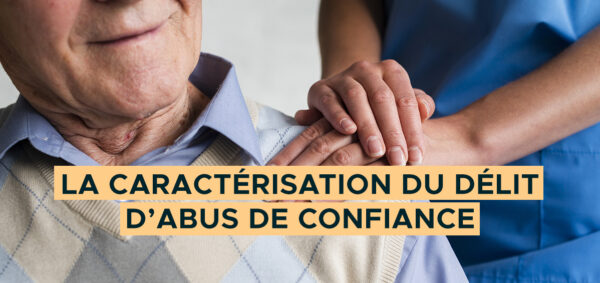 La caractérisation du délit d’abus de confiance avocat penaliste paris