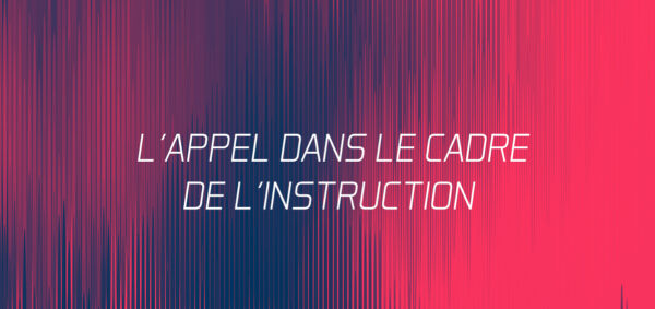L’appel dans le cadre de l’instruction avocat penal paris